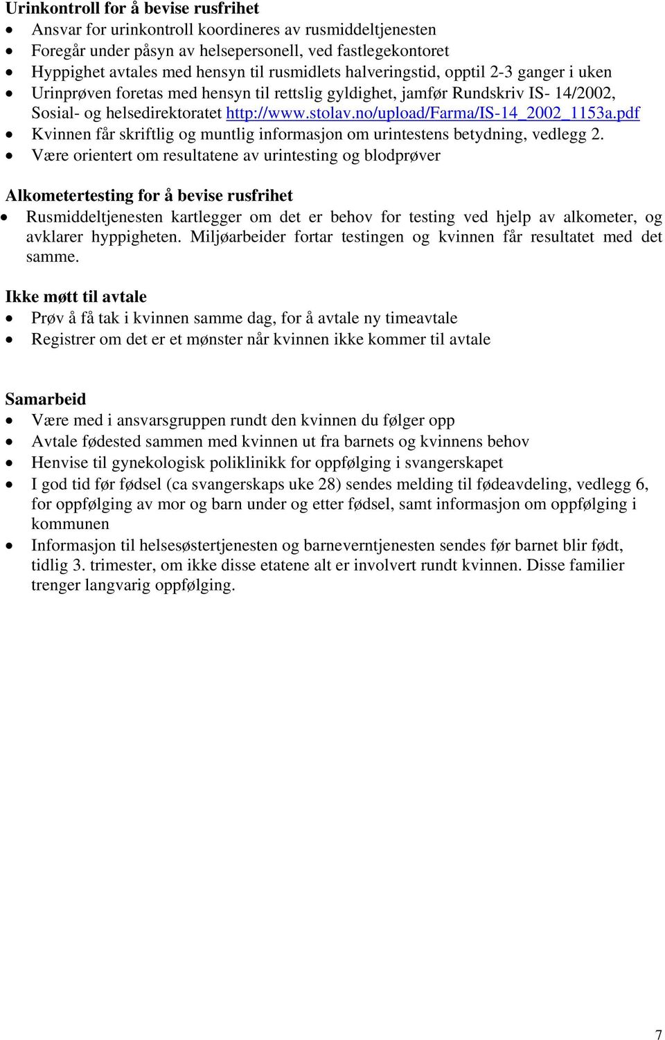 no/upload/farma/is-14_2002_1153a.pdf Kvinnen får skriftlig og muntlig informasjon om urintestens betydning, vedlegg 2.