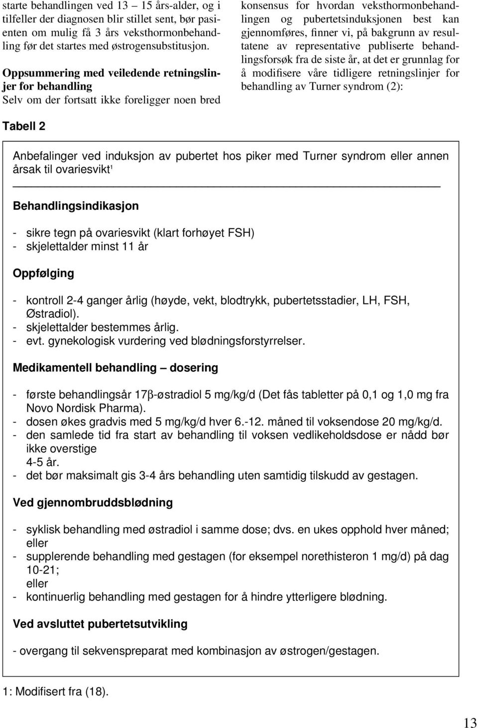 finner vi, på bakgrunn av resultatene av representative publiserte behandlingsforsøk fra de siste år, at det er grunnlag for å modifisere våre tidligere retningslinjer for behandling av Turner