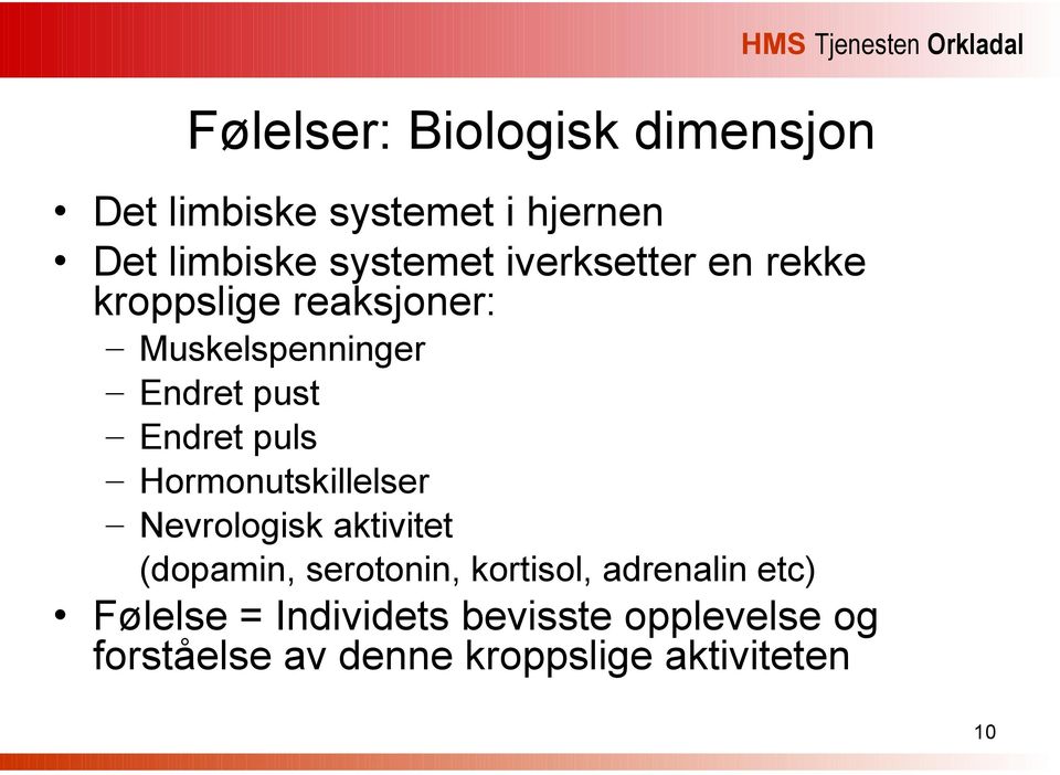 Hormonutskillelser Nevrologisk aktivitet (dopamin, serotonin, kortisol, adrenalin etc)