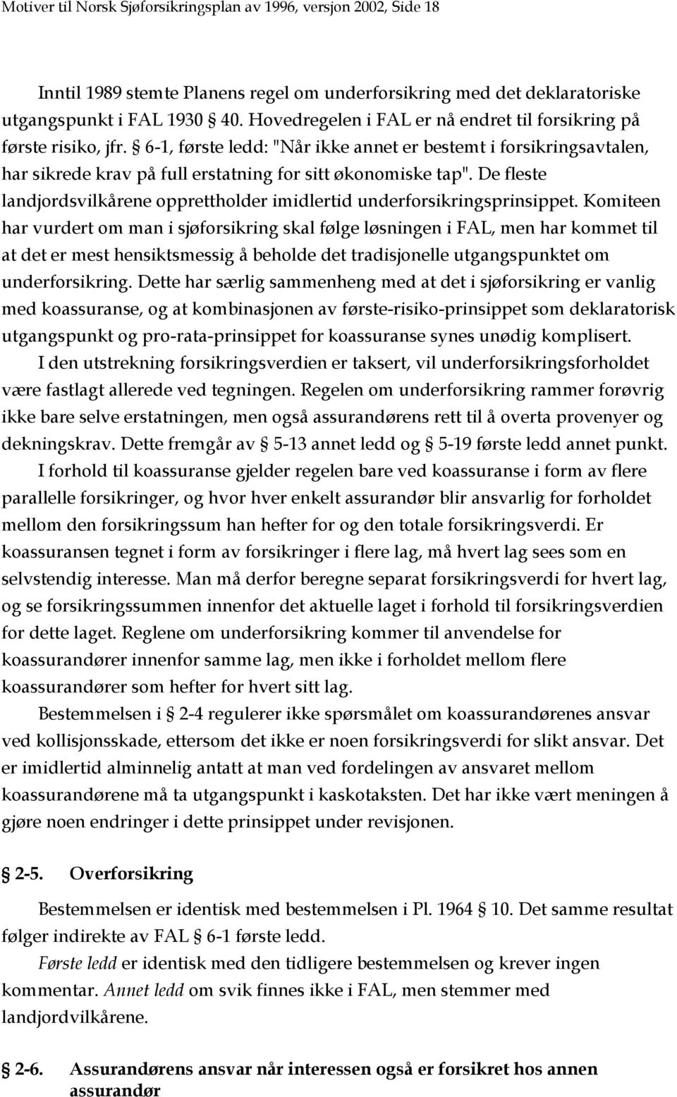 De fleste landjordsvilkårene opprettholder imidlertid underforsikringsprinsippet.