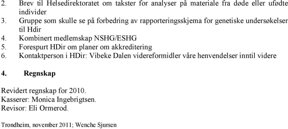 Kombinert medlemskap NSHG/ESHG 5. Forespurt HDir om planer om akkreditering 6.