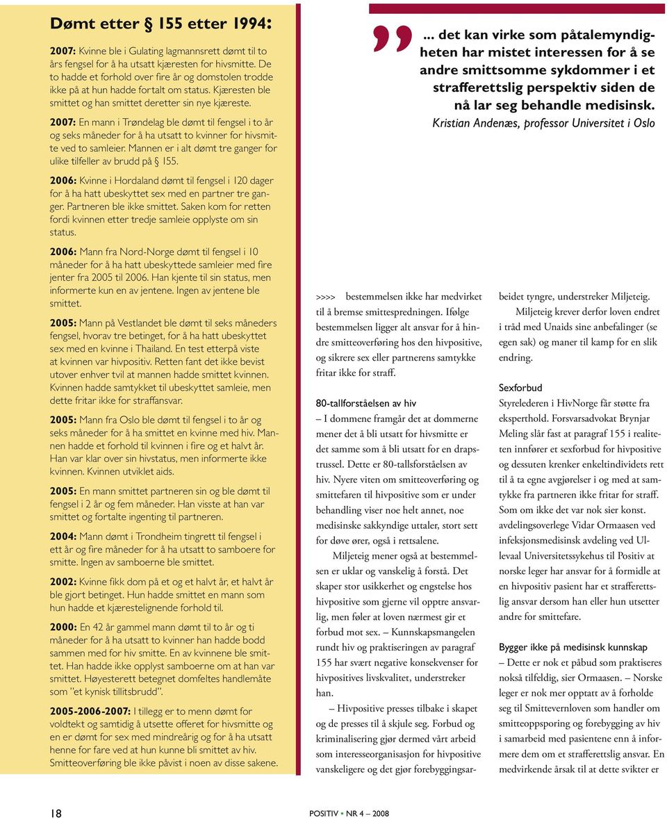 2007: En mann i Trøndelag ble dømt til fengsel i to år og seks måneder for å ha utsatt to kvinner for hivsmitte ved to samleier. Mannen er i alt dømt tre ganger for ulike tilfeller av brudd på 155.