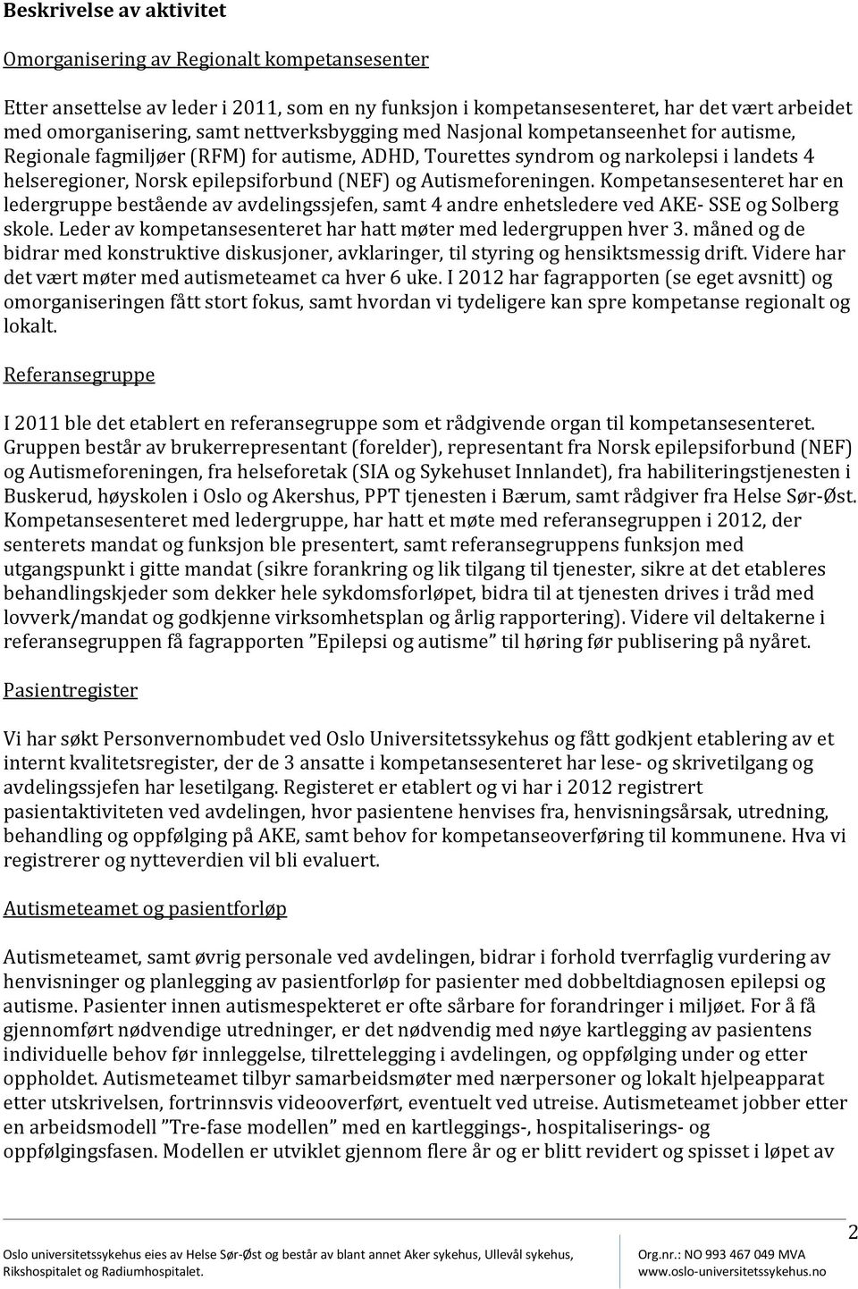 Autismeforeningen. Kompetansesenteret har en ledergruppe bestående av avdelingssjefen, samt 4 andre enhetsledere ved AKE- SSE og Solberg skole.