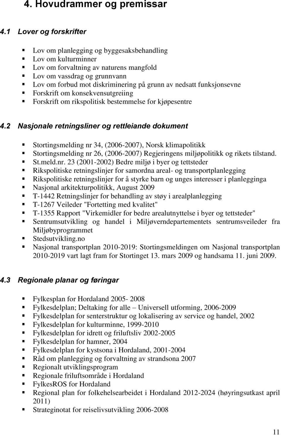 nedsatt funksjonsevne Forskrift om konsekvensutgreiing Forskrift om rikspolitisk bestemmelse for kjøpesentre 4.