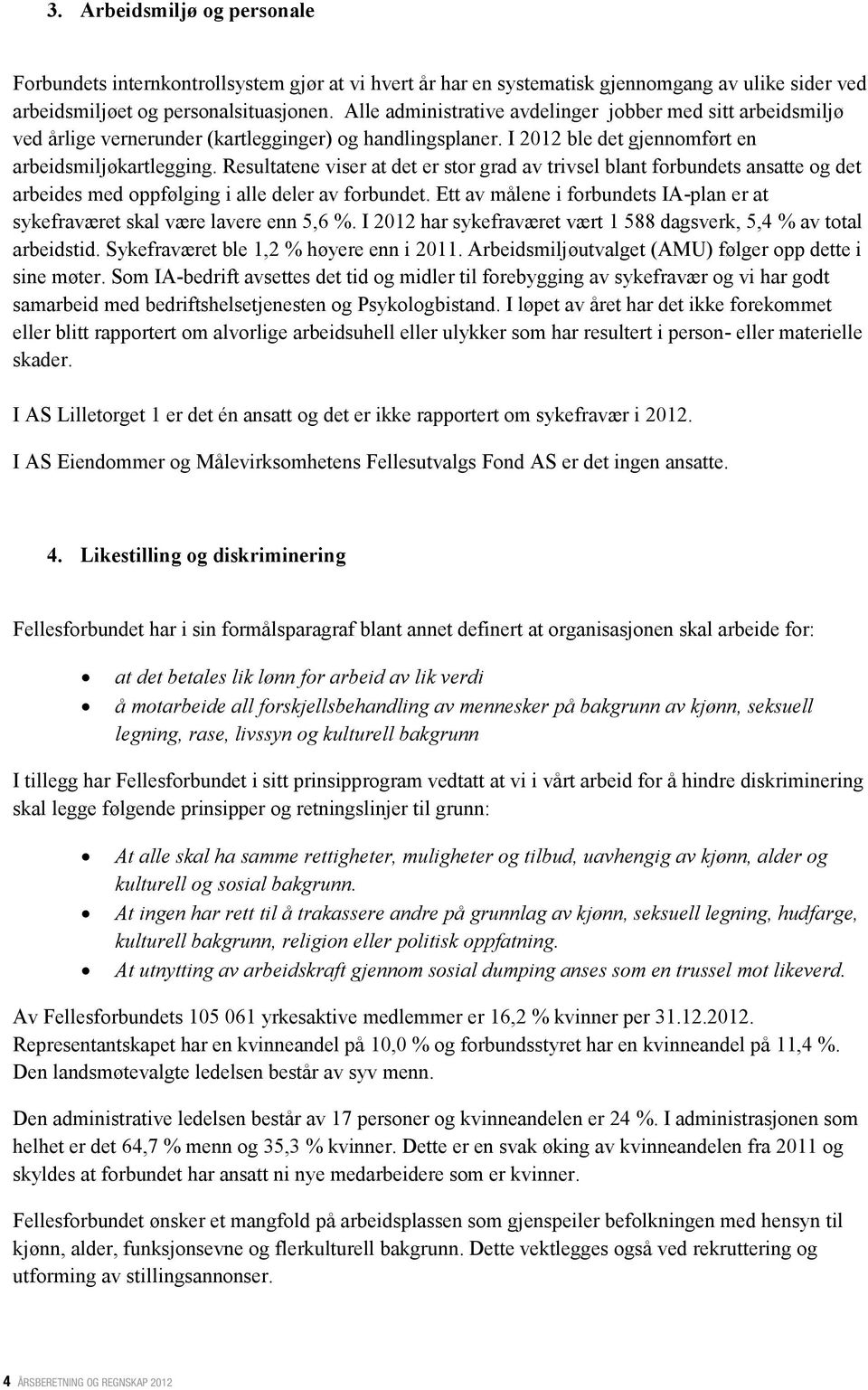 Resultatene viser at det er stor grad av trivsel blant forbundets ansatte og det arbeides med oppfølging i alle deler av forbundet.