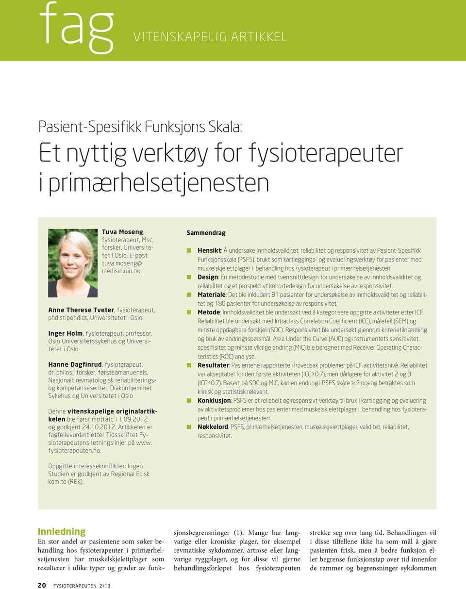 no Anne Therese Tveter, fysioterapeut, phd stipendiat, Universitetet i Oslo Inger Holm, fysioterapeut, professor, Oslo Universitetssykehus og Universitetet i Oslo Hanne Dagfinrud, fysioterapeut, dr.