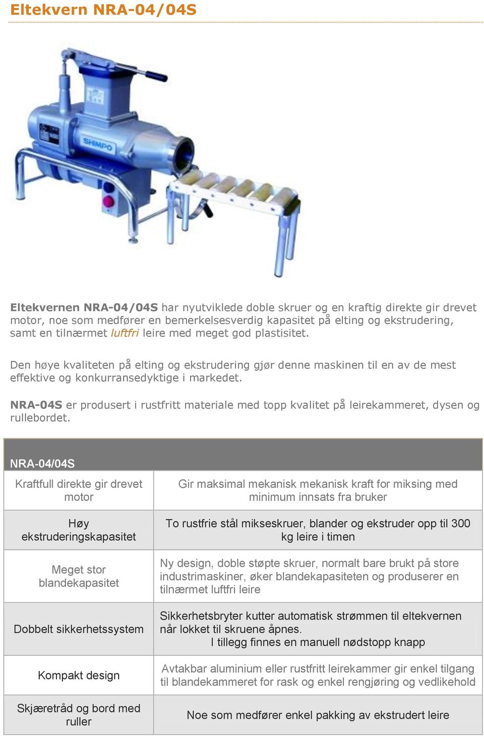 NRA-04S er produsert i rustfritt materiale med topp kvalitet på leirekammeret, dysen og rullebordet.