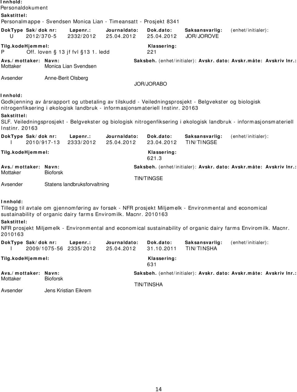 landbruk - informasjonsmateriell Instinr. 20163 SLF. Veiledningsprosjekt - Belgvekster og biologisk nitrogenfiksering i økologisk landbruk - informasjonsmateriell Instinr.