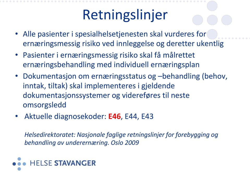 og behandling (behov, inntak, tiltak) skal implementeres i gjeldende dokumentasjonssystemer og videreføres til neste omsorgsledd