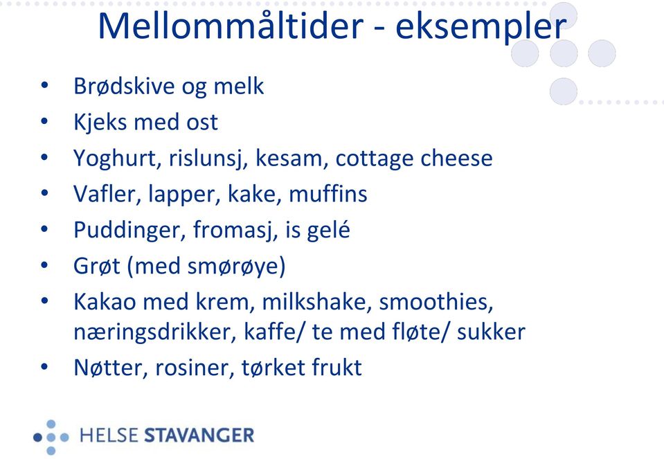 Puddinger, fromasj, is gelé Grøt (med smørøye) Kakao med krem,