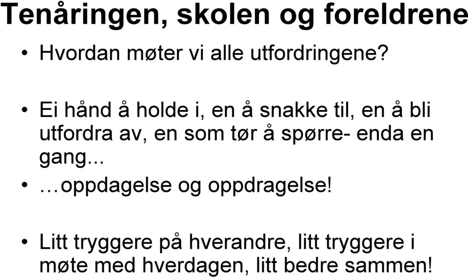 å spørre- enda en gang... oppdagelse og oppdragelse!