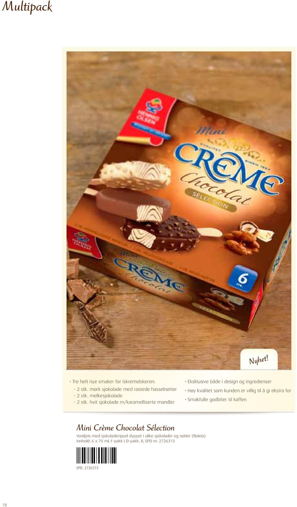 hvit sjokolade m/karamelliserte mandler Eksklusive både i design og ingredienser Høy kvalitet som kunden er villig til å gi