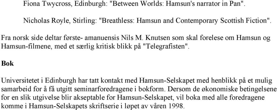 Bok Universitetet i Edinburgh har tatt kontakt med Hamsun-Selskapet med henblikk på et mulig samarbeid for å få utgitt seminarforedragene i bokform.