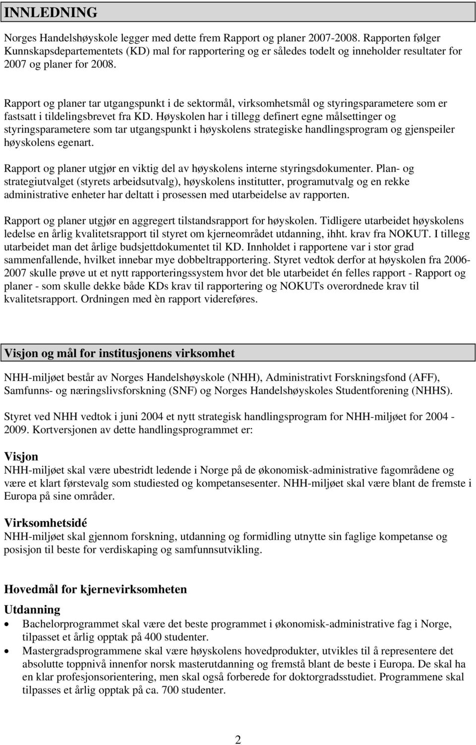 Rapport og planer tar utgangspunkt i de sektormål, virksomhetsmål og styringsparametere som er fastsatt i tildelingsbrevet fra KD.