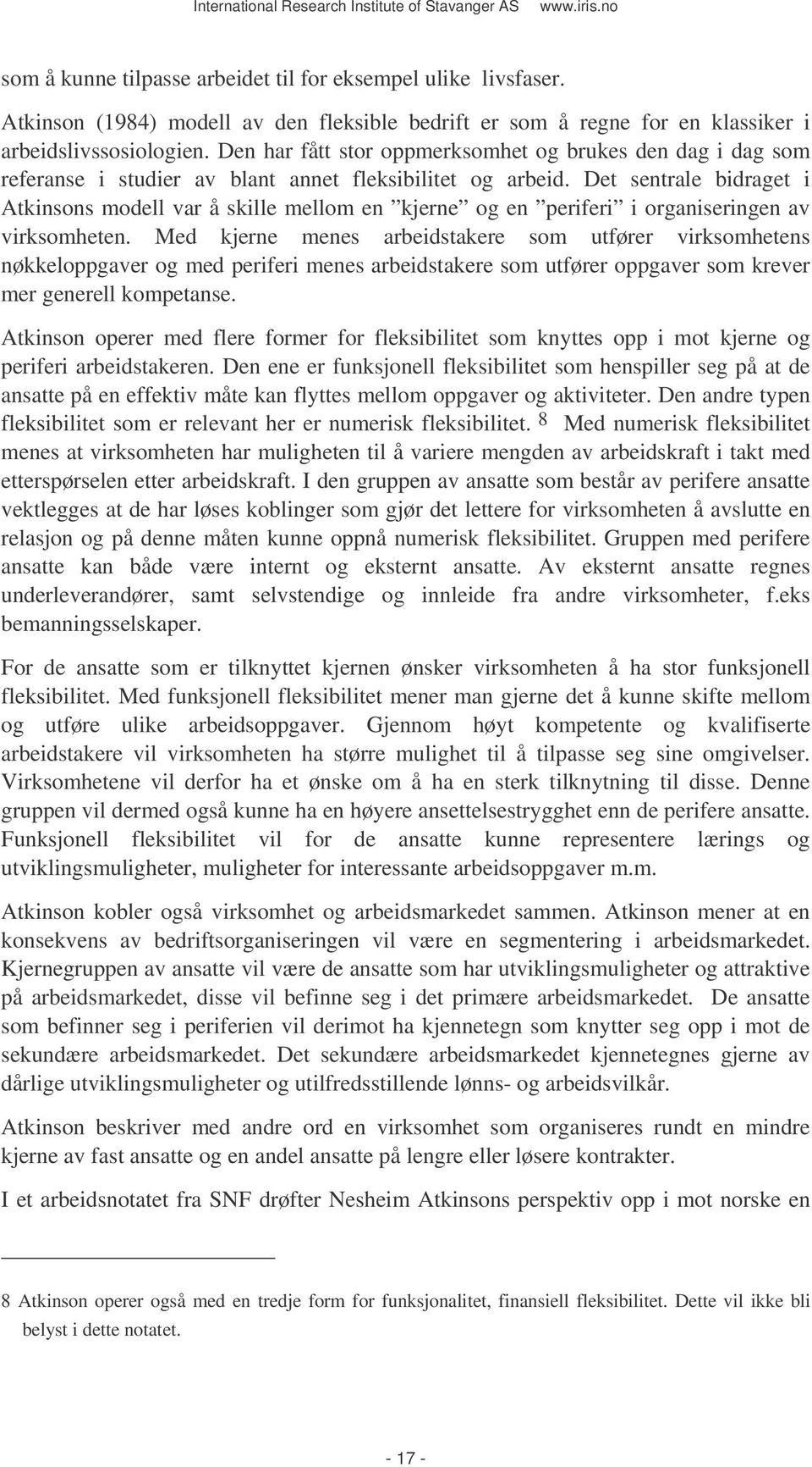 Det sentrale bidraget i Atkinsons modell var å skille mellom en kjerne og en periferi i organiseringen av virksomheten.