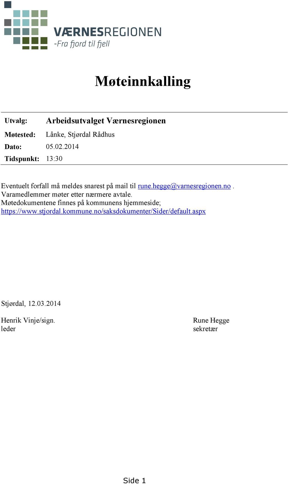 snarest på mail til rune.hegge@varnesregionen.no. Varamedlemmer møter etter nærmere avtale.