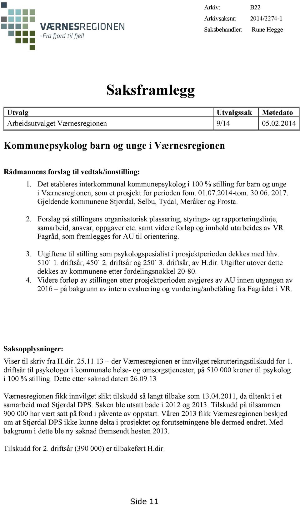 Det etableres interkommunal kommunepsykolog i 100 % stilling for barn og unge i Værnesregionen, som et prosjekt for perioden fom. 01.07.2014-tom. 30.06. 2017.