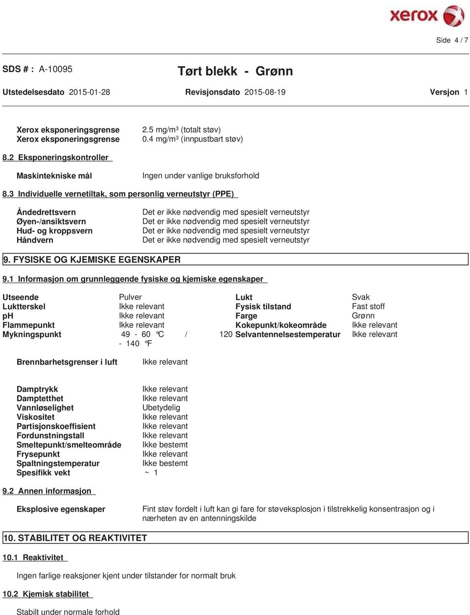 3 Individuelle vernetiltak, som personlig verneutstyr (PPE) Åndedrettsvern Øyen-/ansiktsvern Hud- og kroppsvern Håndvern 9. FYSISKE OG KJEMISKE EGENSKAPER 9.