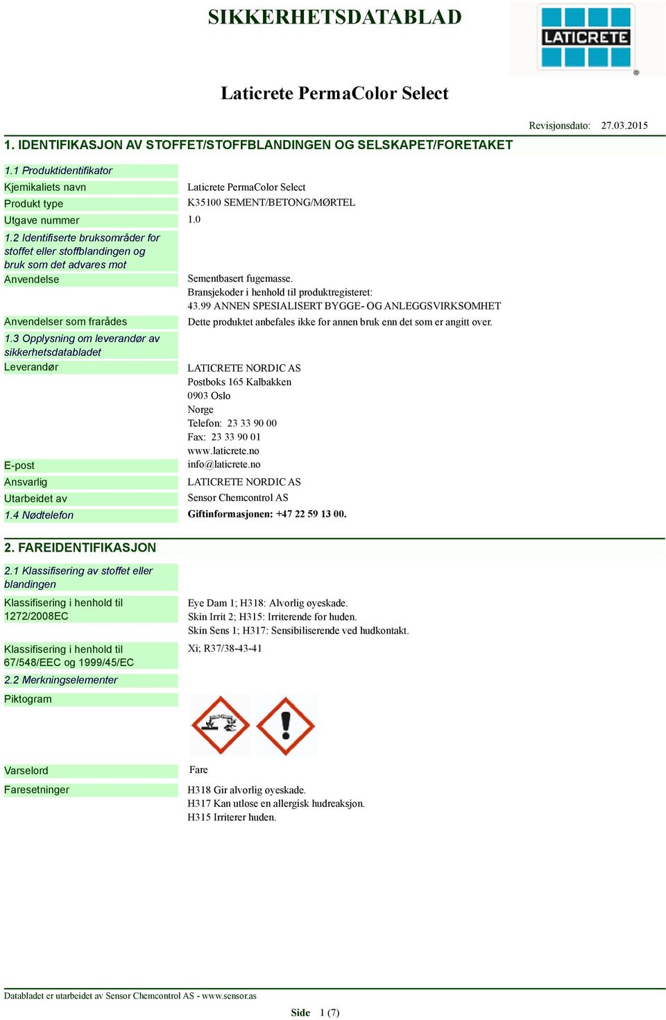 3 Opplysning om leverandør av sikkerhetsdatabladet Leverandør E-post Ansvarlig Utarbeidet av K35100 SEMENT/BETONG/MØRTEL Sementbasert fugemasse. Bransjekoder i henhold til produktregisteret: 43.