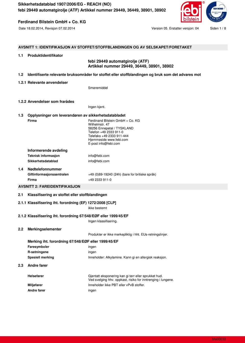 2 Identifiserte relevante bruksområder for stoffet eller stoffblandingen og bruk som det advares mot 1.2.1 Relevante anvendelser Smøremiddel 1.2.2 Anvendelser som frarådes Ingen kjent. 1.3 Opplysninger om leverandøren av sikkerhetsdatabladet Firma Wilhelmstr.