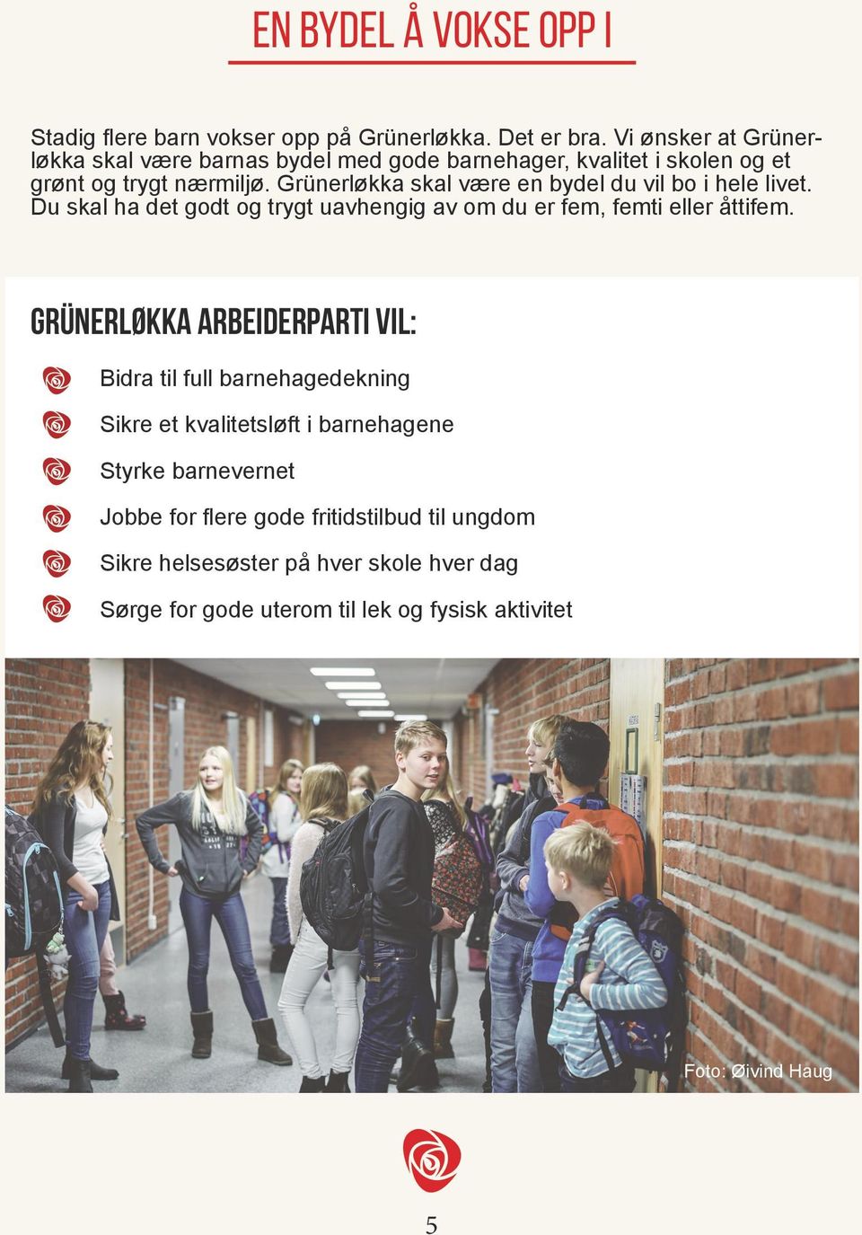 Grünerløkka skal være en bydel du vil bo i hele livet. Du skal ha det godt og trygt uavhengig av om du er fem, femti eller åttifem.