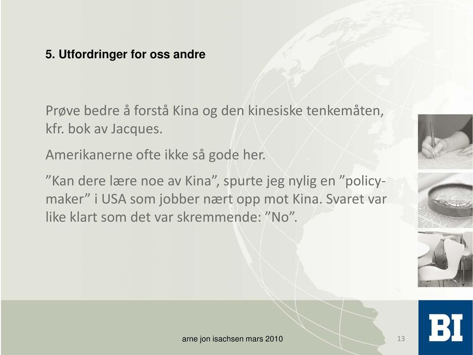 Kan dere lære noe av Kina, spurte jeg nylig en policymaker i USA som jobber