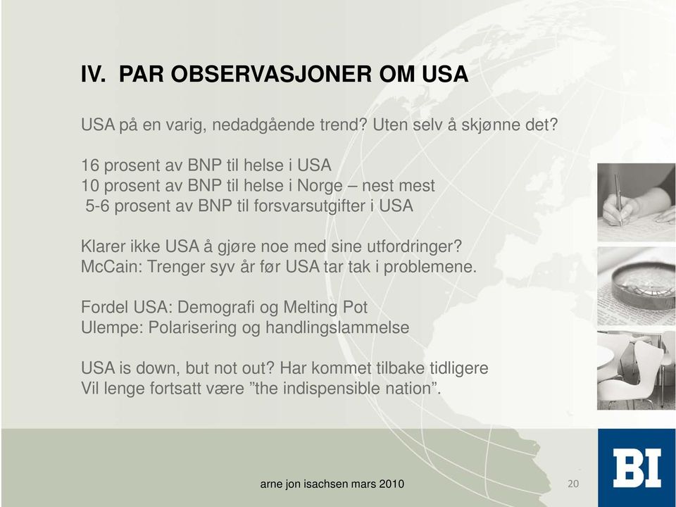 ikke USA å gjøre noe med sine utfordringer? McCain: Trenger syv år før USA tar tak i problemene.