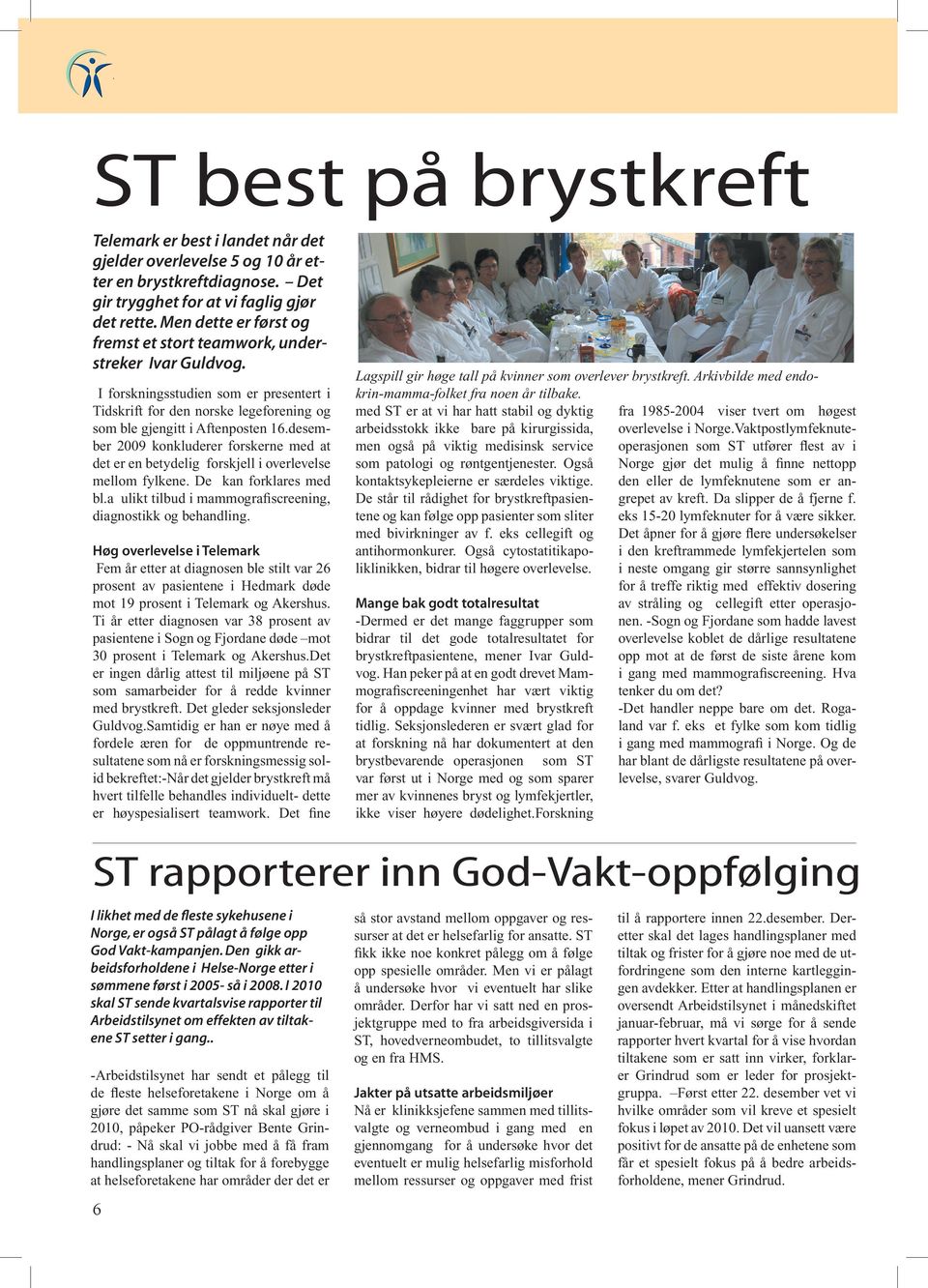 desember 2009 konkluderer forskerne med at det er en betydelig forskjell i overlevelse mellom fylkene. De kan forklares med bl.a ulikt tilbud i mammografiscreening, diagnostikk og behandling.