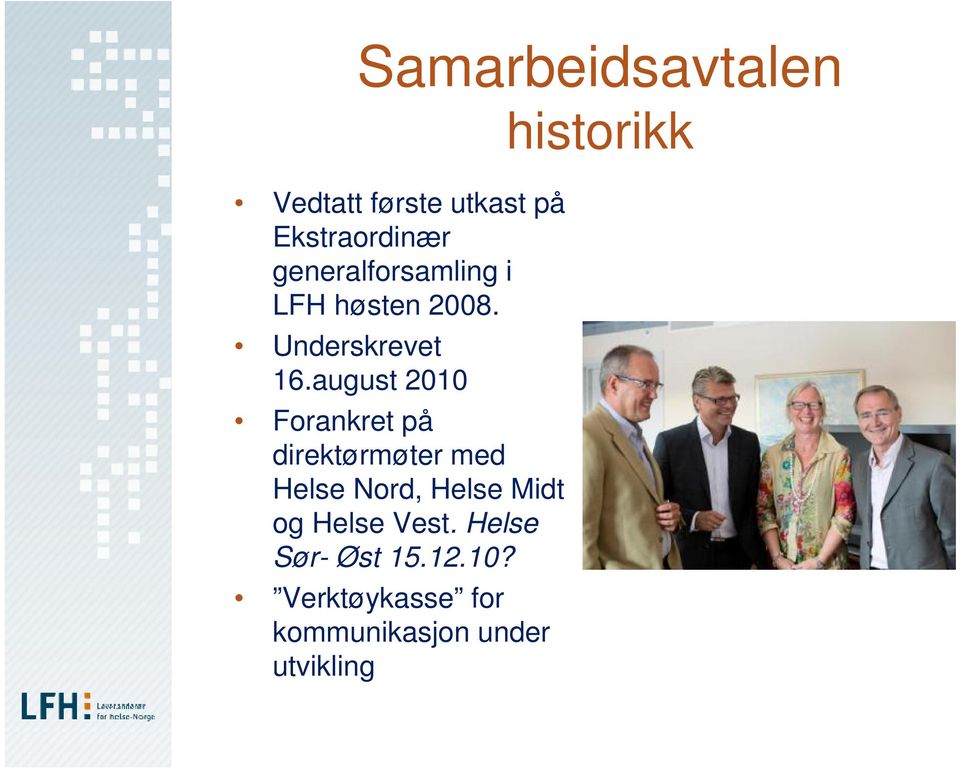 august 2010 Forankret på direktørmøter med Helse Nord, Helse Midt