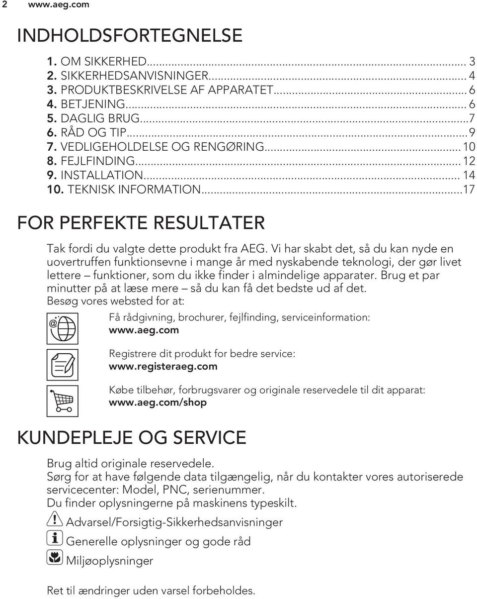 Vi har skabt det, så du kan nyde en uovertruffen funktionsevne i mange år med nyskabende teknologi, der gør livet lettere funktioner, som du ikke finder i almindelige apparater.