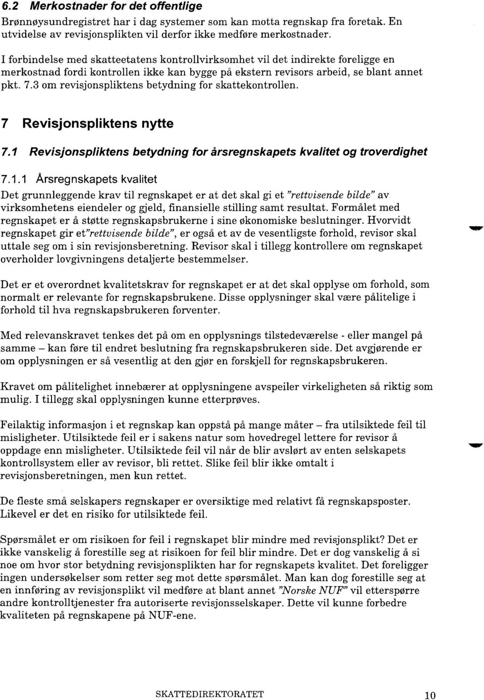 3 om revisjonspliktens betydning for skattekontrollen. 7 Revisjonspliktens nytte 7.1 