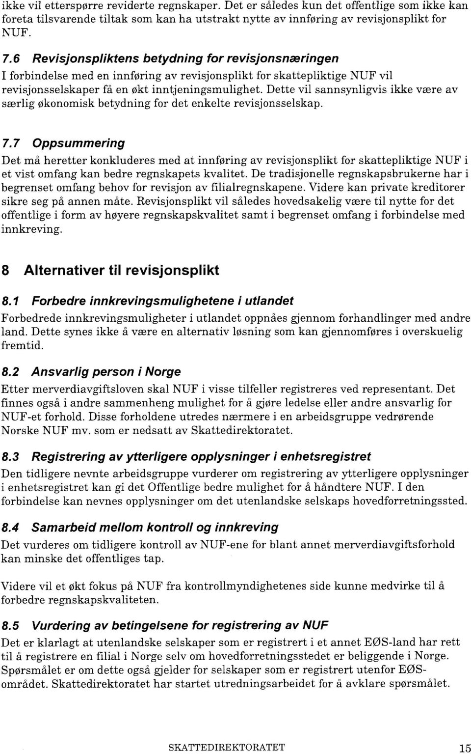 Dette vil sannsynligvis ikke være av særlig økonomisk betydning for det enkelte revisjonsselskap. 7.