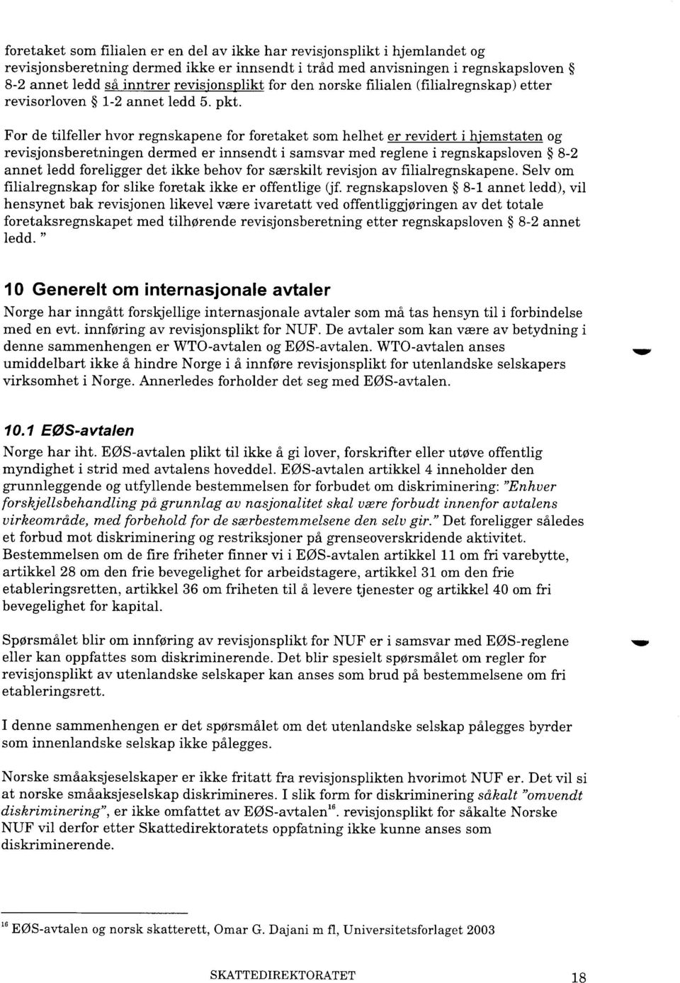 For de tilfeller hvor regnskapene for foretaket som helhet er revidert i h'emstaten og revisjonsberetningen dermed er innsendt i samsvar med reglene i regnskapsloven 8-2 annet ledd foreligger det