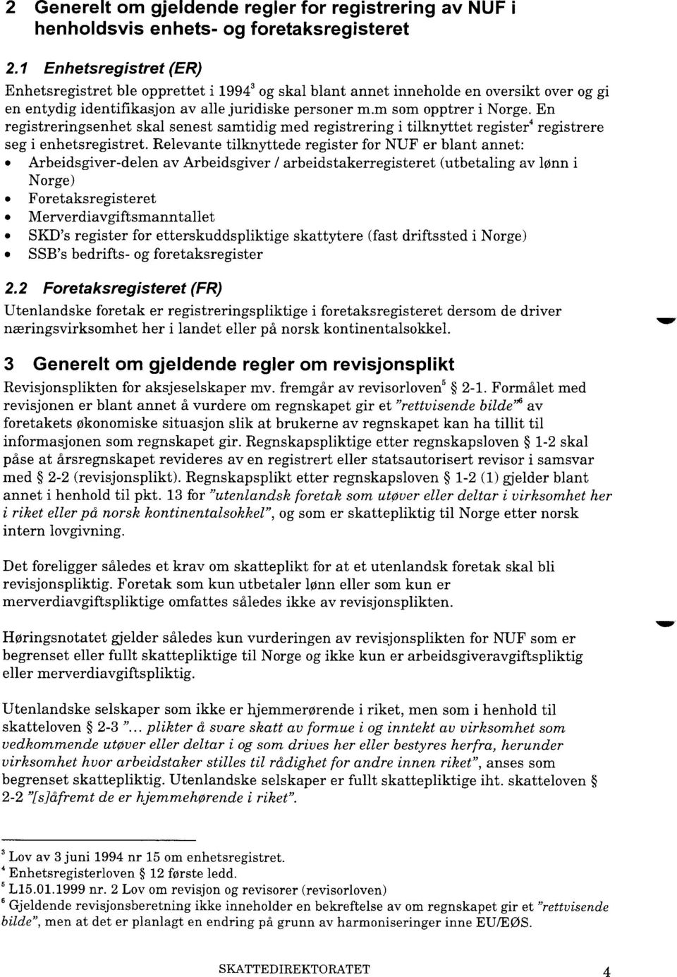 En registreringsenhet skal senest samtidig med registrering i tilknyttet register' registrere seg i enhetsregistret.