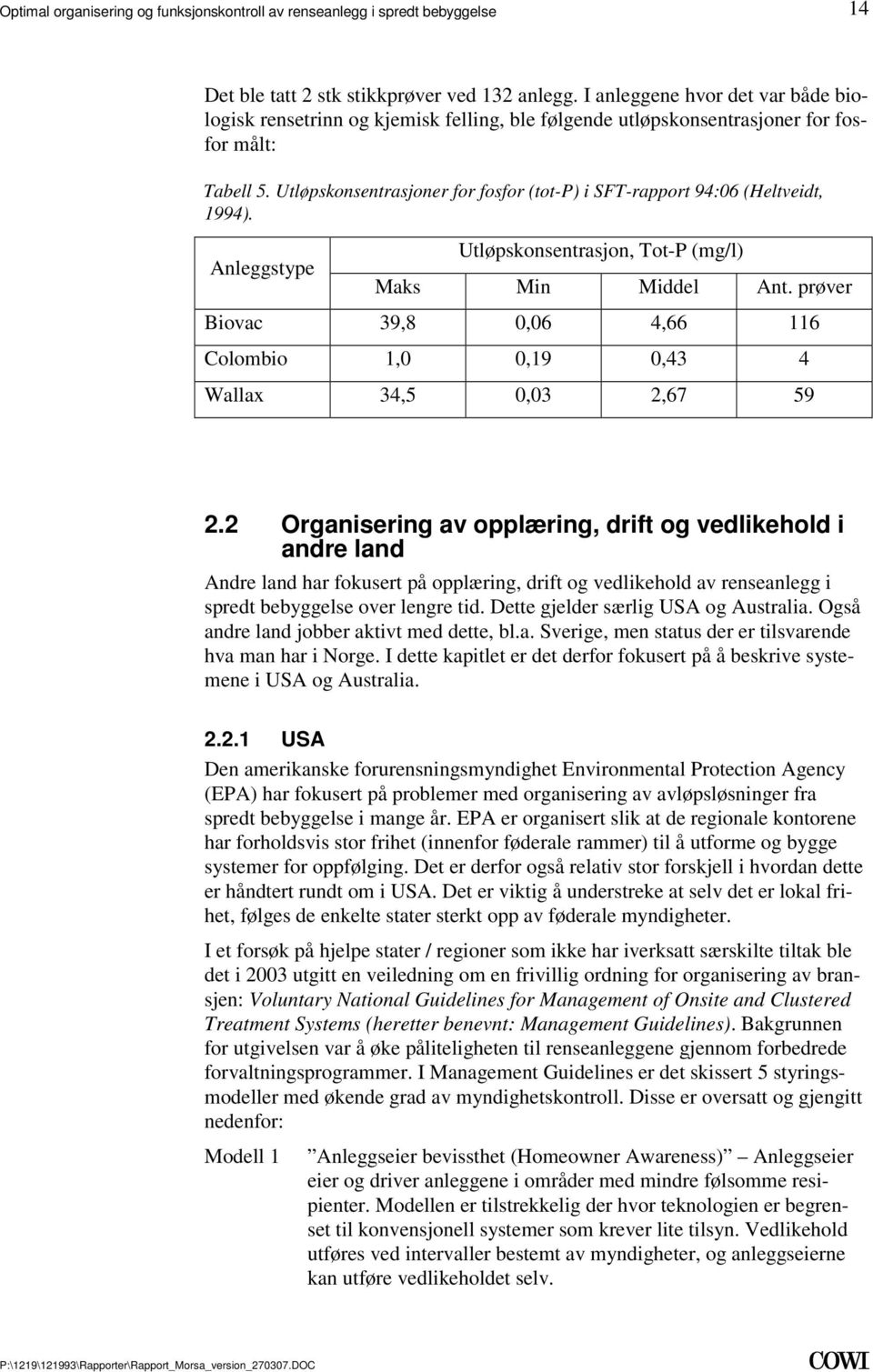 0,43 4 Wallax 34,5 0,03 2,67 59 22 Organisering av opplæring, drift og vedlikehold i andre land Andre land har fokusert på opplæring, drift og vedlikehold av renseanlegg i spredt bebyggelse over