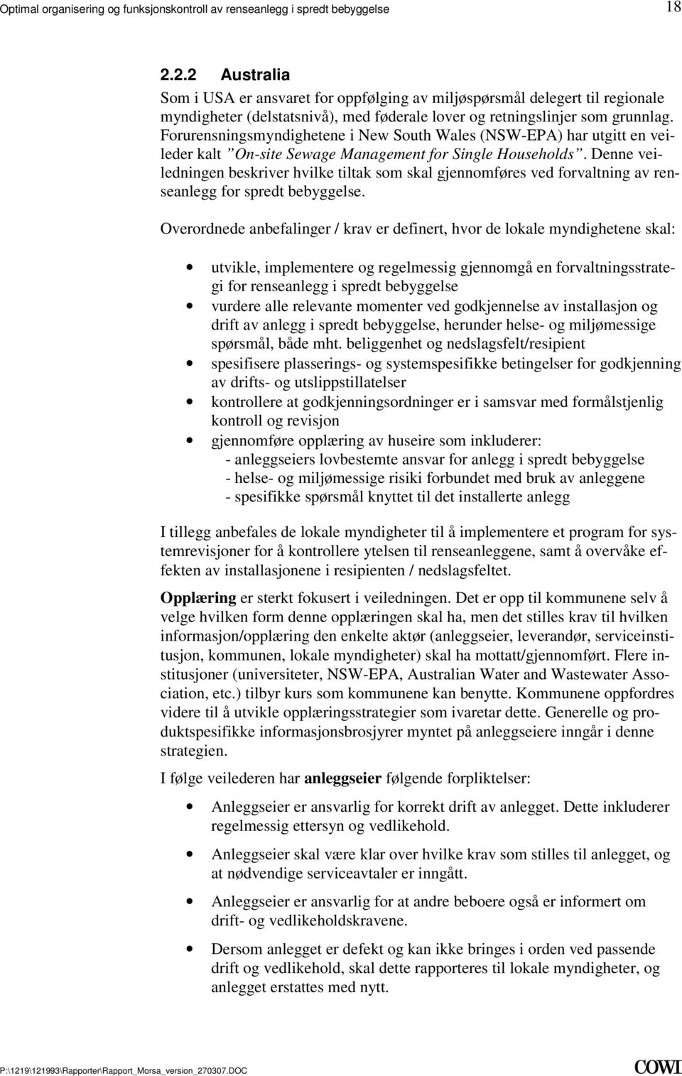 for spredt bebyggelse Overordnede anbefalinger / krav er definert, hvor de lokale myndighetene skal: utvikle, implementere og regelmessig gjennomgå en forvaltningsstrategi for renseanlegg i spredt