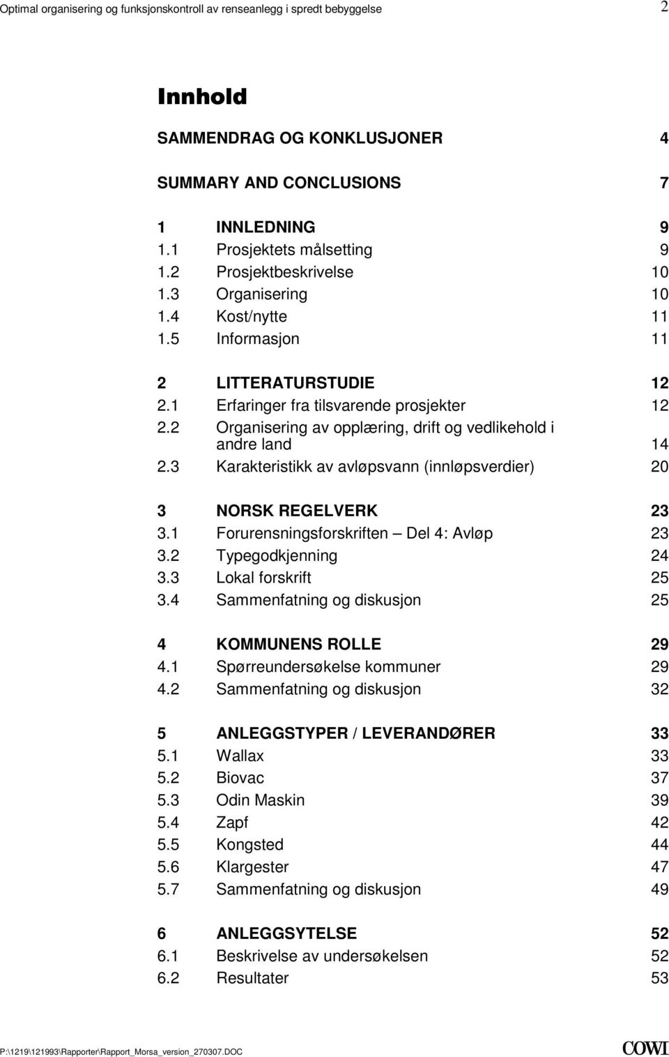 REGELVERK 23 31 Forurensningsforskriften Del 4: Avløp 23 32 Typegodkjenning 24 33 Lokal forskrift 25 34 Sammenfatning og diskusjon 25 4 KOMMUNENS ROLLE 29 41 Spørreundersøkelse kommuner 29 42