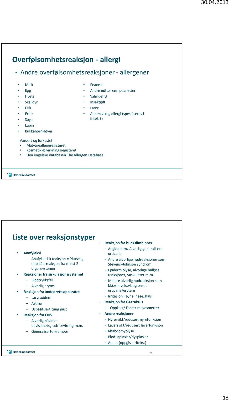 reaksjonstyper Anafylaksi Anafylaktisk reaksjon = Plutselig oppstått reaksjon fra minst 2 organsystemer Reaksjoner fra sirkulasjonssystemet Blodtrykksfall Alvorlig arytmi Reaksjon fra