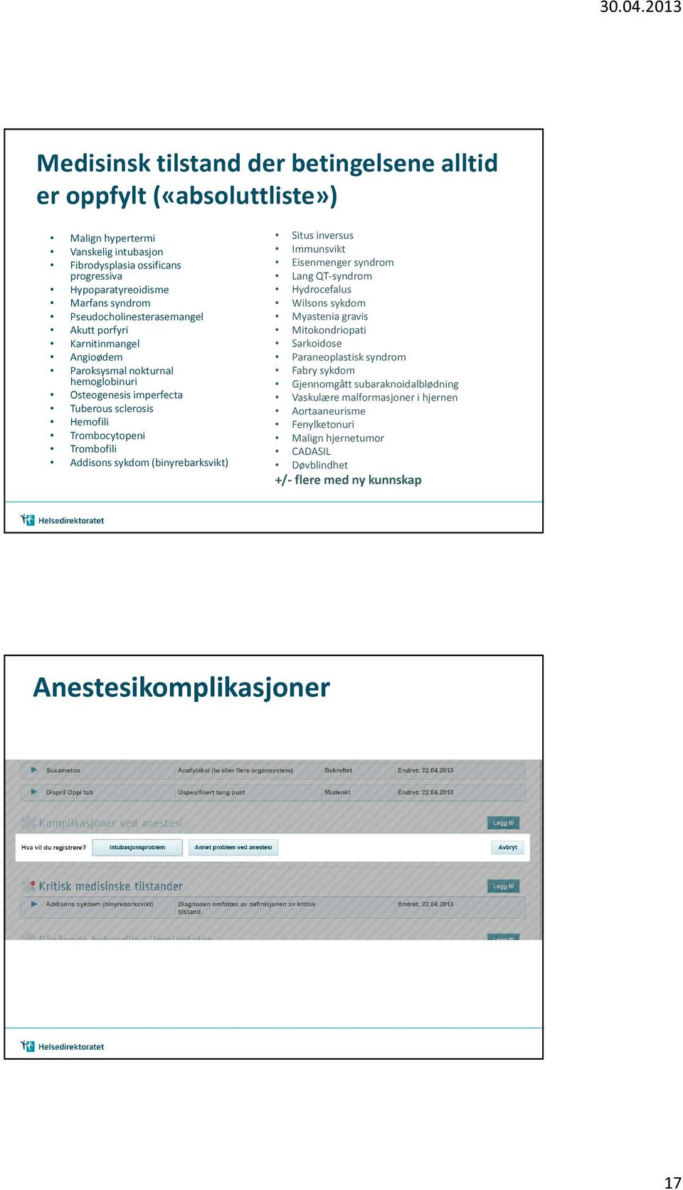 sykdom (binyrebarksvikt) Situs inversus Immunsvikt Eisenmenger syndrom Lang QT-syndrom Hydrocefalus Wilsons sykdom Myastenia gravis Mitokondriopati Sarkoidose Paraneoplastisk syndrom Fabry