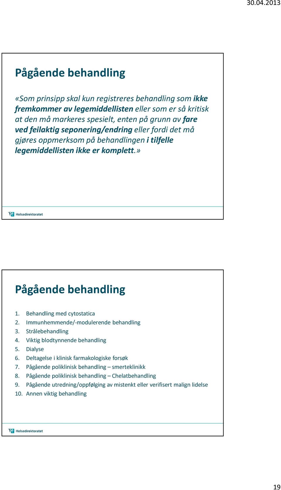 Behandling med cytostatica 2. Immunhemmende/-modulerende behandling 3. Strålebehandling 4. Viktig blodtynnende behandling 5. Dialyse 6. Deltagelse i klinisk farmakologiske forsøk 7.