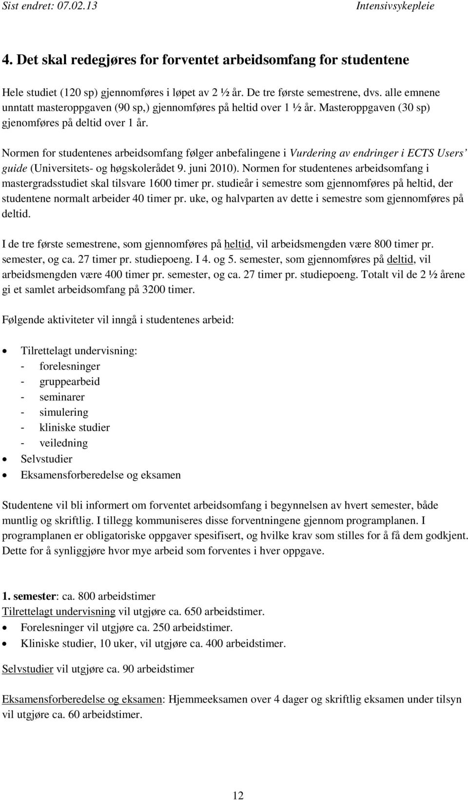 Normen for studentenes arbeidsomfang følger anbefalingene i Vurdering av endringer i ECTS Users guide (Universitets- og høgskolerådet 9. juni 2010).