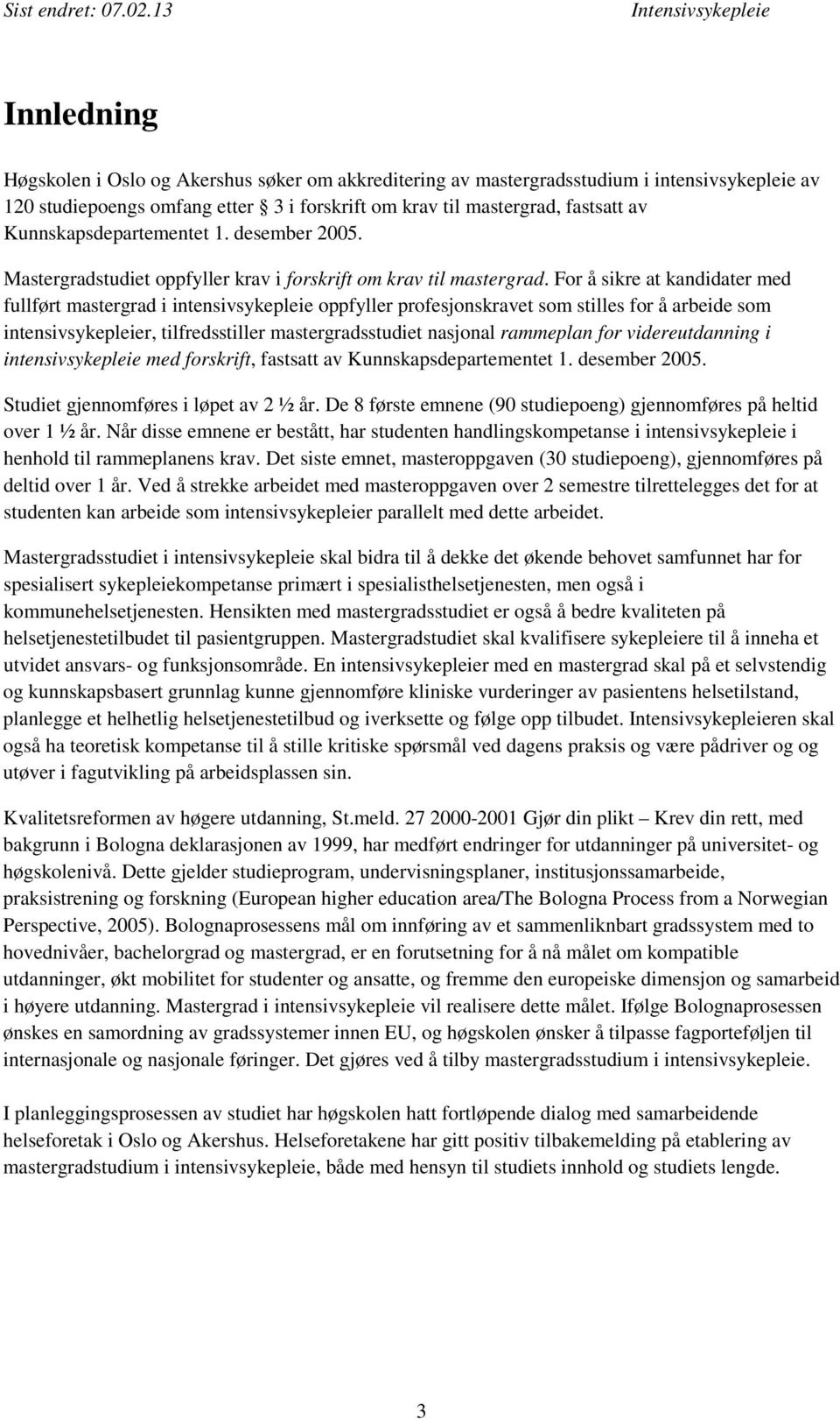 Kunnskapsdepartementet 1. desember 2005. Mastergradstudiet oppfyller krav i forskrift om krav til mastergrad.