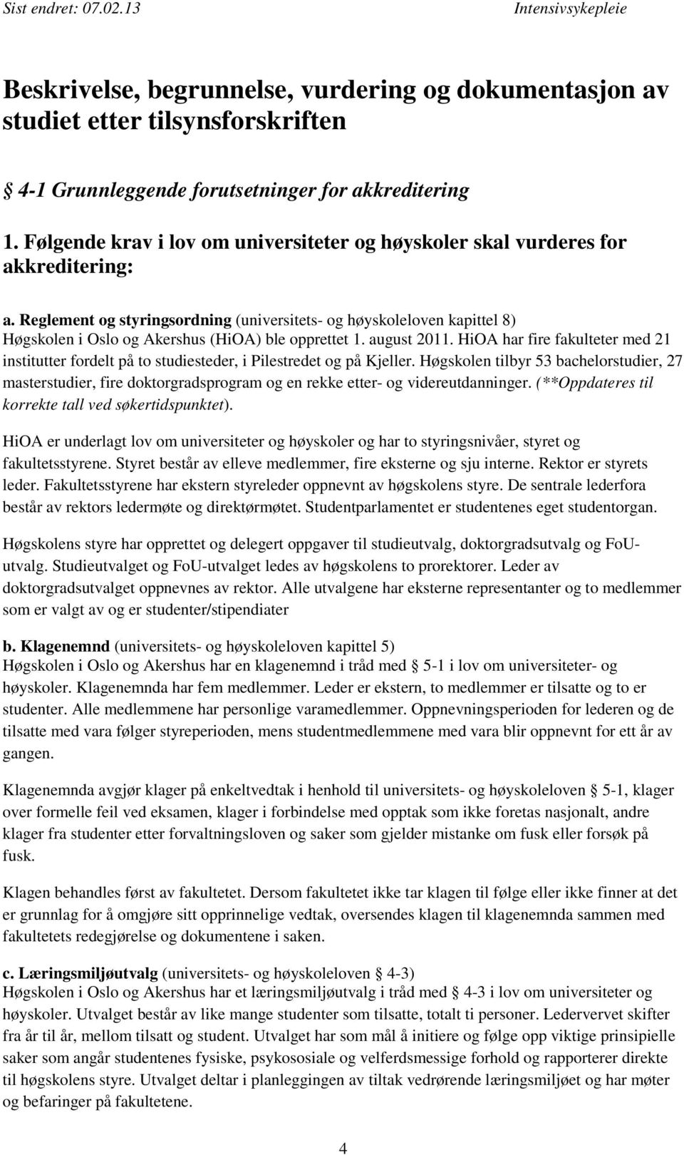 Reglement og styringsordning (universitets- og høyskoleloven kapittel 8) Høgskolen i Oslo og Akershus (HiOA) ble opprettet 1. august 2011.