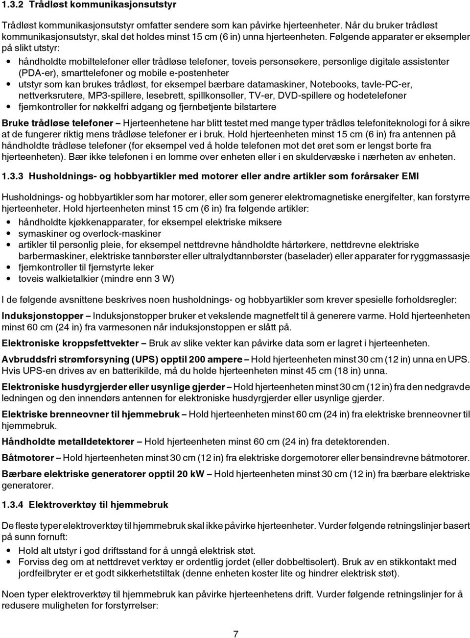 Følgende apparater er eksempler på slikt utstyr: håndholdte mobiltelefoner eller trådløse telefoner, toveis personsøkere, personlige digitale assistenter (PDA-er), smarttelefoner og mobile