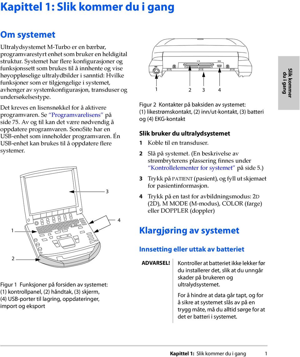 systemkonfigurasjon, transduser og undersøkelsestype. Det kreves en lisensnøkkel for å aktivere programvaren. Se Programvarelisens på side 75.