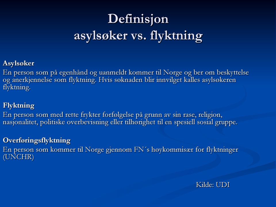 flyktning. Hvis søknaden blir innvilget kalles asylsøkeren flyktning.