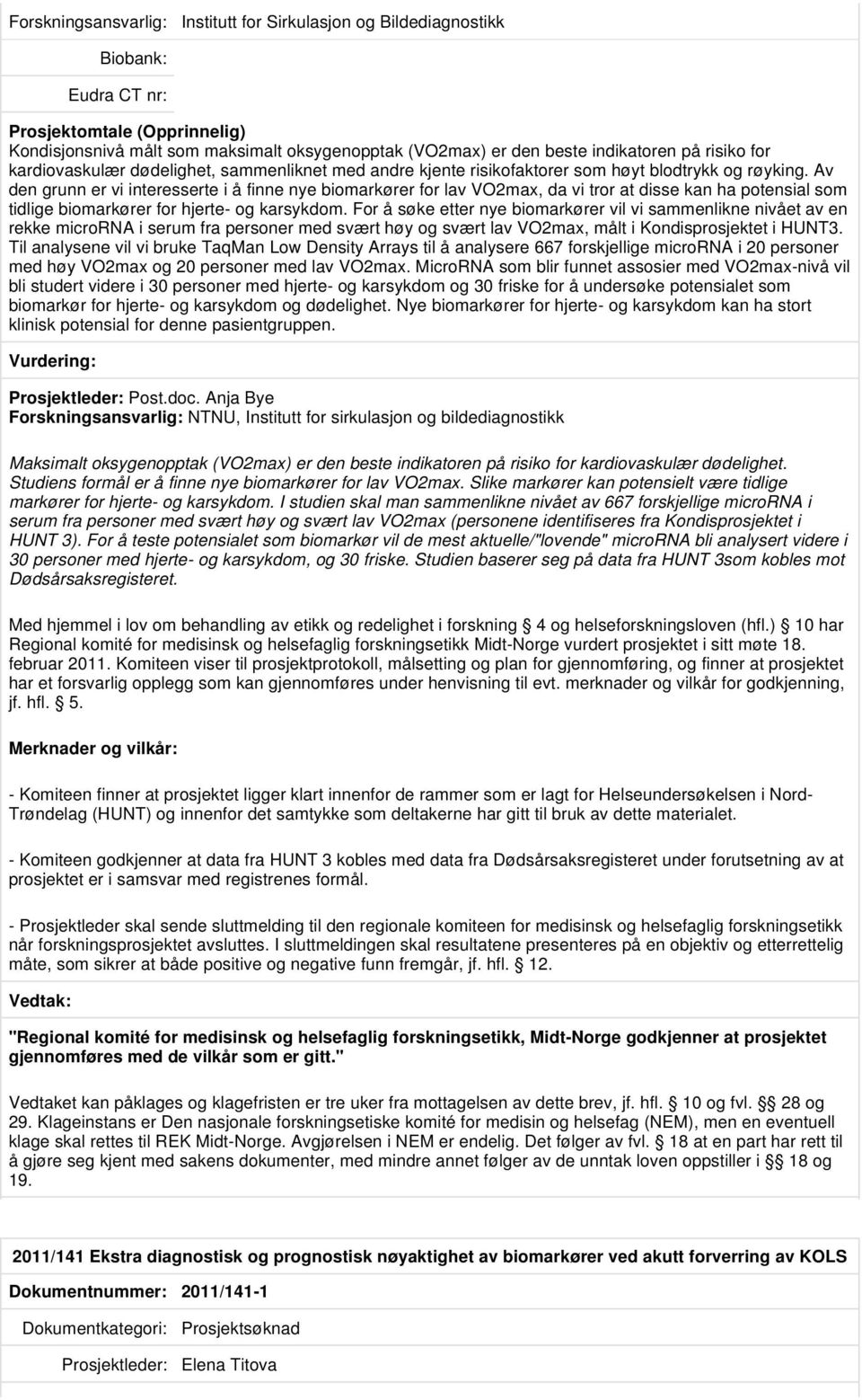 Av den grunn er vi interesserte i å finne nye biomarkører for lav VO2max, da vi tror at disse kan ha potensial som tidlige biomarkører for hjerte- og karsykdom.