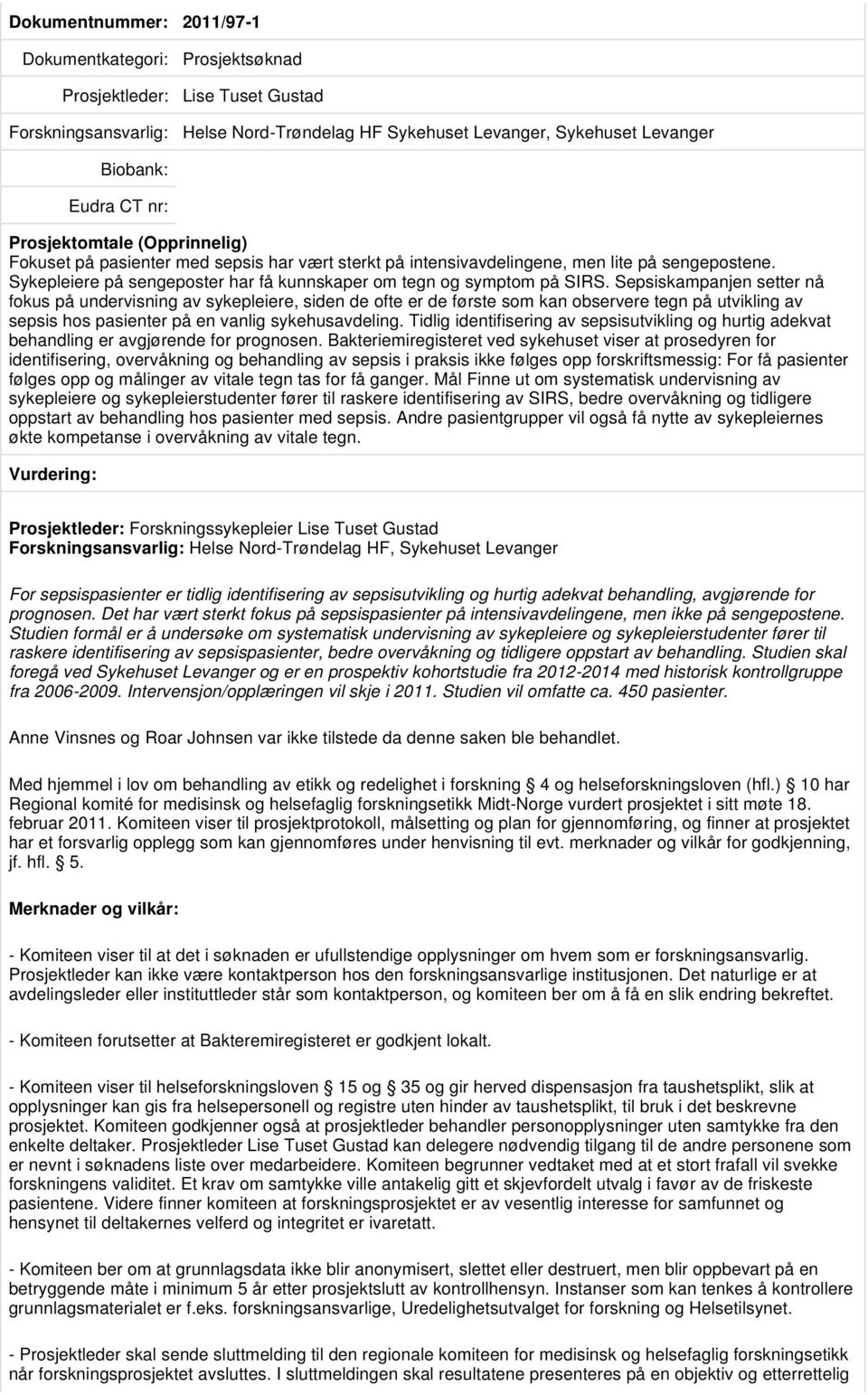 Sepsiskampanjen setter nå fokus på undervisning av sykepleiere, siden de ofte er de første som kan observere tegn på utvikling av sepsis hos pasienter på en vanlig sykehusavdeling.