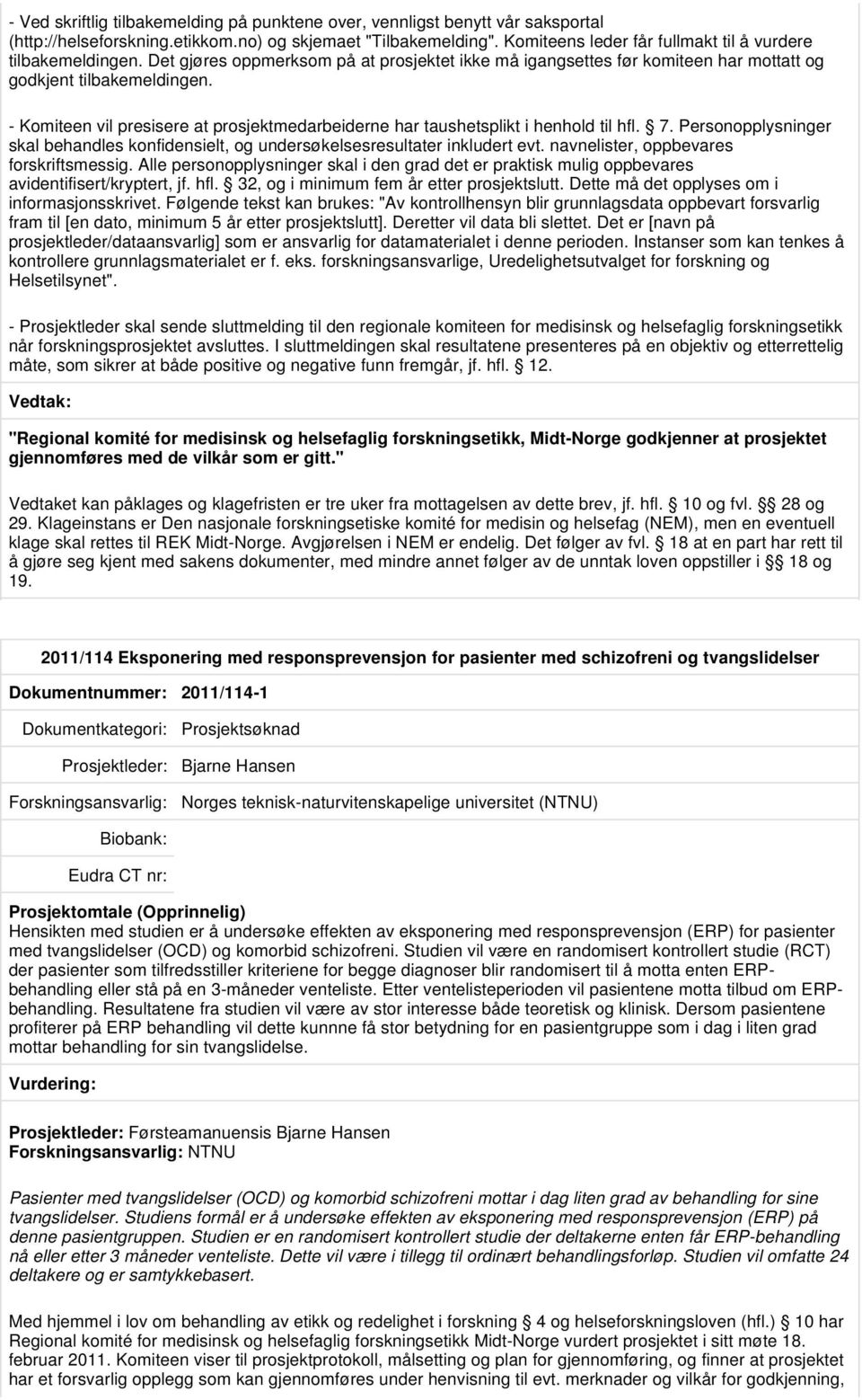 avidentifisert/kryptert, jf. hfl. 32, og i minimum fem år etter prosjektslutt. Dette må det opplyses om i informasjonsskrivet.