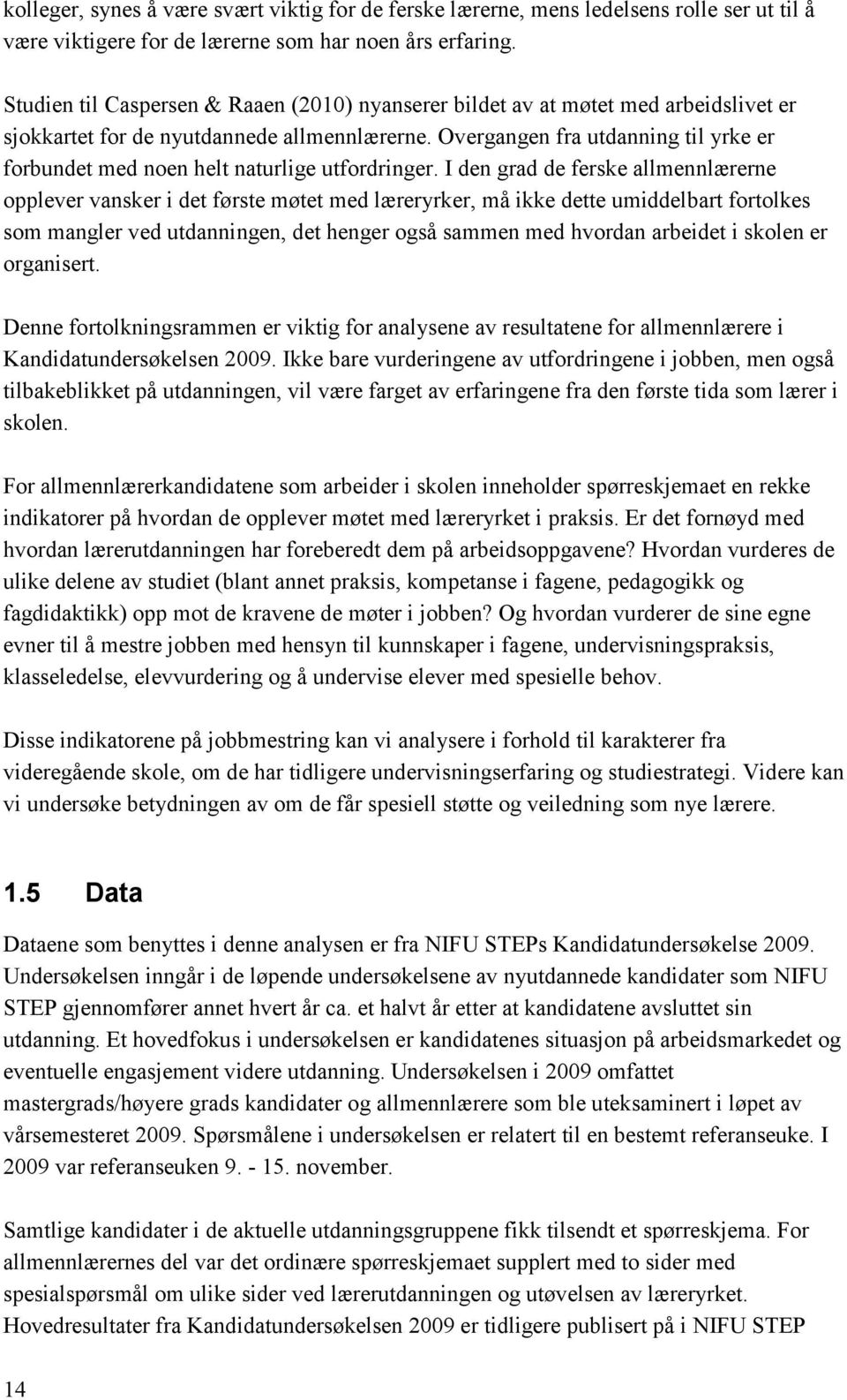 Overgangen fra utdanning til yrke er forbundet med noen helt naturlige utfordringer.